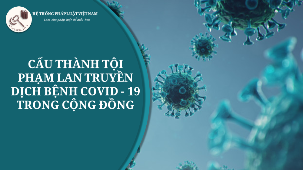 Cấu thành tội phạm hình sự đối với hành vi làm lây lan vi rút Covid–19 trong cộng đồng